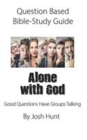 Question-Based Bible Study Guide -- Alone With God