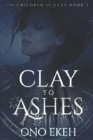 Clay to Ashes