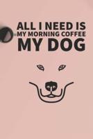 All I Need Is My Morning Coffee and My Dog