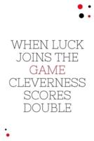 When Luck Joins The Game Cleverness Scores Double