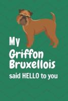 My Griffon Bruxellois Said HELLO to You