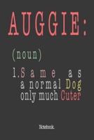 Auggie (Noun) 1. Same As A Normal Dog Only Much Cuter