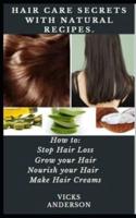 Hair Care Secrets With Natural Recipes