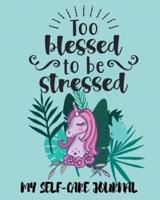 Too Blessed To Be Stressed My Self-Care Journal