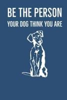 Be The Person Your Dog Think You Are