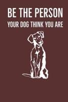 Be The Person Your Dog Think You Are