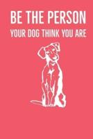 Be The Person Your Dog Think You Are