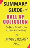 Summary Guide of Ball of Collusion by Andrew C. McCarthy - The Plot to Rig an Election and Destroy a Presidency