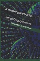Unmasking the hacker: demystifying cybercrime