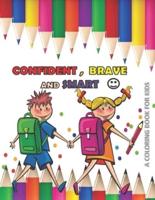 CONFIDENT BRAVE AND SMART a Coloring Book for Kids