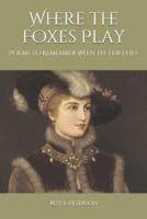 Where the Foxes Play: Poems to Remember When the Fur Flies