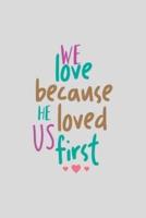 We Love Because He Loved Us First