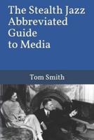 The Stealth Jazz Abbreviated Guide to Media