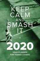 Keep Calm And Smash It In 2020 - Year Planner For Tennis Lovers