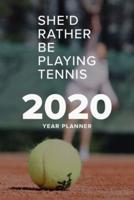 She'd Rather Be Playing Tennis - 2020 Year Planner
