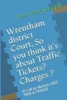 Wrentham District Court, So You Think It's About Traffic Tickets? Charges ?