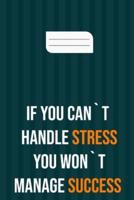 If You Can`t Handle Stress You Won`t Manage Success