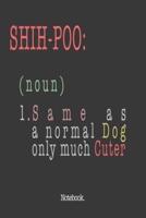 Shih-Poo (Noun) 1. Same As A Normal Dog Only Much Cuter