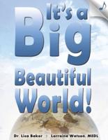 It's a Big Beautiful World!