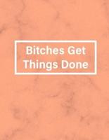 Bitches Get Things Done