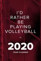 I'd Rather Be Playing Volleyball In 2020 - Year Planner