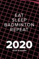 Eat Sleep Badminton Repeat - 2020 Year Planner