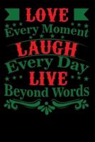 Love Every Moment Laugh Every Day Live Beyond Words