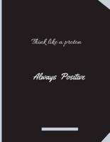 Think Like A Proton Always Positive