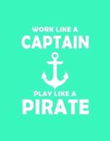 Work Like a Captain Play Like a Pirate