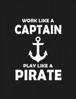 Work Like a Captain Play Like a Pirate