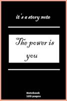 It's a Story Note "The Power Is You" Notebook