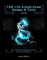 CEH v10 Certified Ethical Hacker Actual Practice Exams & dumps: 400+ Actual Exam Dumps with their Answers & Explanations for CEH v10 Exam - Passing Guaranteed Vol 2