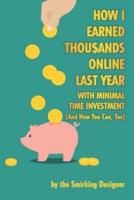 How I Earned Thousands Online Last Year With Minimal Time Investment (And How You Can, Too)