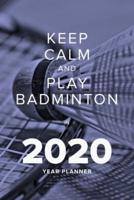 Keep Calm And Play Badminton In 2020 - Year Planner