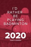 I'd Rather Be Playing Badminton In 2020 - Year Planner