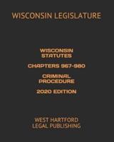 Wisconsin Statutes Chapters 967-980 Criminal Procedure 2020 Edition
