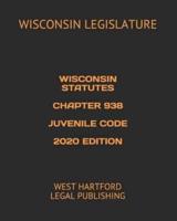Wisconsin Statutes Chapter 938 Juvenile Code 2020 Edition