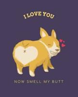 I Love You Now Smell My Butt