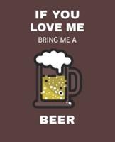 If You Love Me Bring Me A Beer