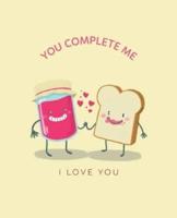 You Complete Me, I Love You
