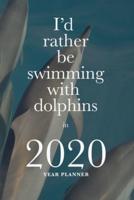 I'd Rather Be Swimming With Dolphins In 2020 - Year Planner