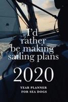 I'd Rather Be Making Sailing Plans - 2020 Year Planner For Sea Dogs