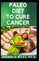 Paleo Diet to Cure Cancer