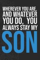 Wherever You Are, And Whatever You Do, You Always Stay My Son