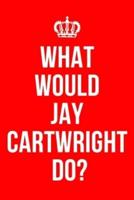 What Would Jay Cartwright Do?