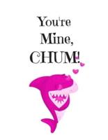 You're Mine, CHUM!, Graph Paper Composition Notebook With a Funny Shark Pun Saying in the Front, Valentine's Day Gift for Him or Her