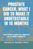 Prostate Cancer, What I Did to Make It Undetectable in 15 Months
