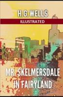 Mr. Skelmersdale in Fairyland Illustrated