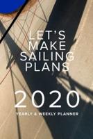 Let's Make Sailing Plans - 2020 Yearly And Weekly Planner