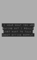 I Hear What You Are Saying But I Really Just Want To Talk About Office Supply